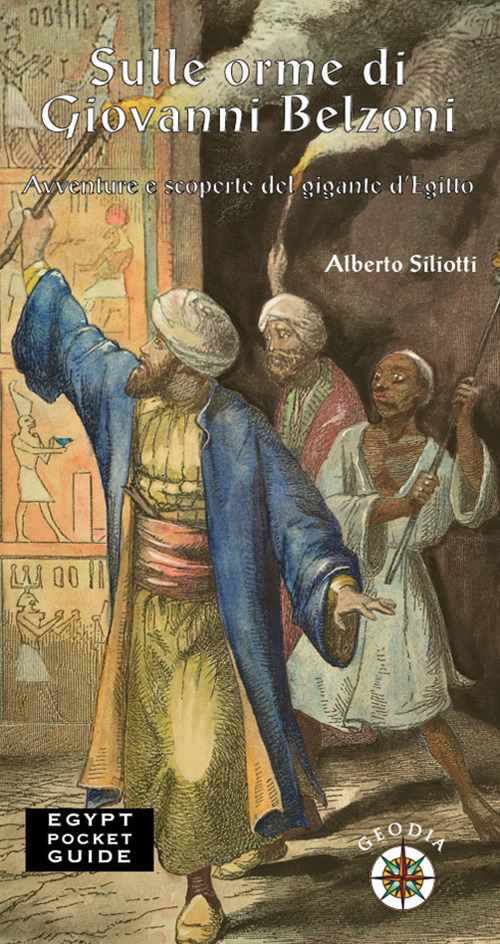Sulle orme di Giovanni Belzoni. Avventure e scoperte del gigante d’Egitto