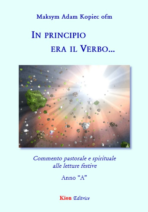 In principio era il verbo... Commento pastorale e spirituale alle letture festive. Anno «A»
