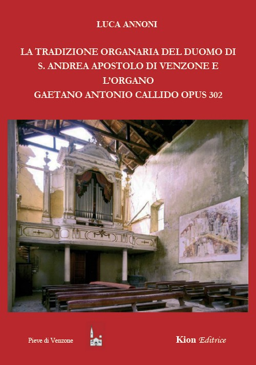 La tradizione organaria del Duomo di S. Andrea Apostolo di Venzone e l'organo Gaetano Antonio Callido Opus 302