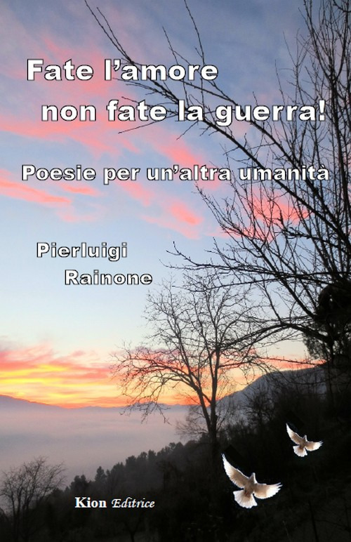 Fate l'amore non fate la guerra! Poesie per un'altra umanità