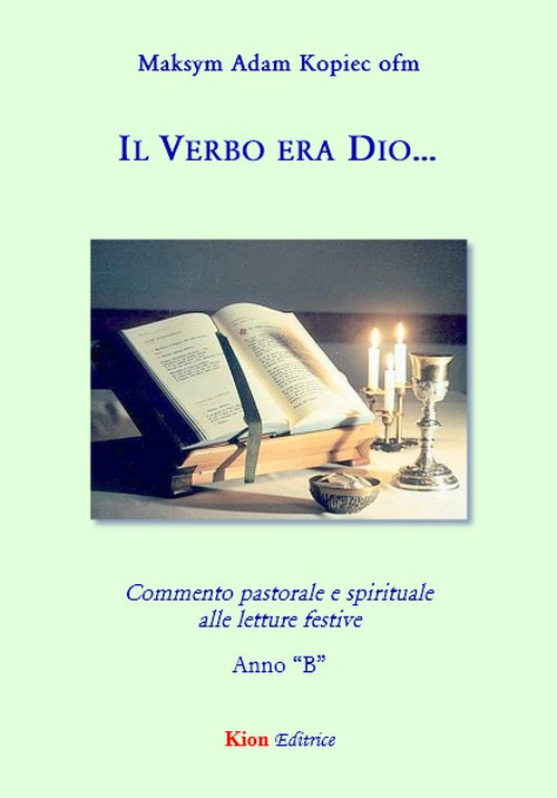Il verbo era Dio.... Commento pastorale e spirituale alle letture festive. Anno B