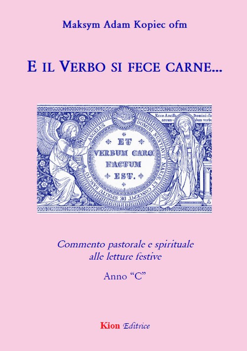 E il Verbo si fece carne... Commento pastorale e spirituale alle letture festive. Anno «C»