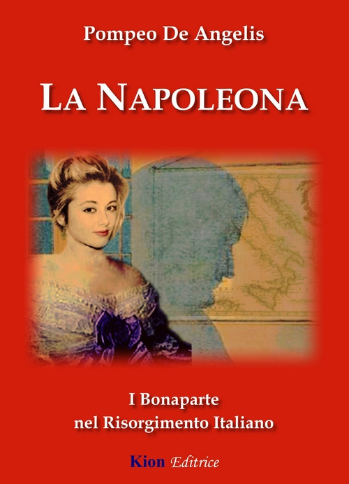 La Napoleona. I Bonaparte nel Risorgimento italiano