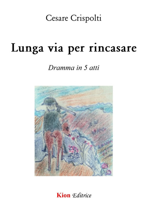 Lunga via per rincasare. Dramma in 5 atti