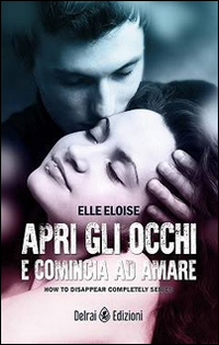 Apri gli occhi e comincia ad amare. How to disappear completely . Vol. 1