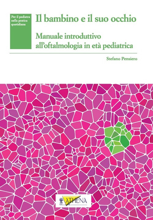 Il bambino e il suo occhio. Manuale introduttivo all’oftalmologia in età pediatrica