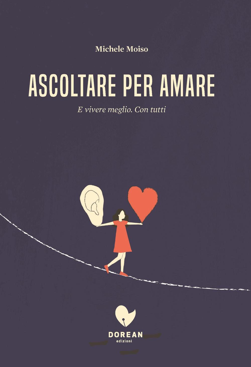 Ascoltare per amare. E vivere meglio. Con tutti