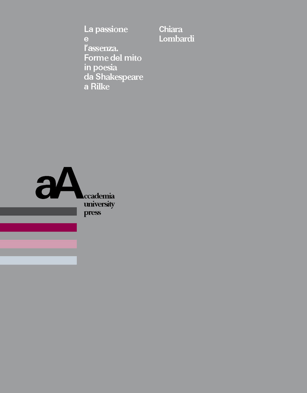 La passione e l’assenza. Forme del mito in poesia da Shakespeare a Rilke
