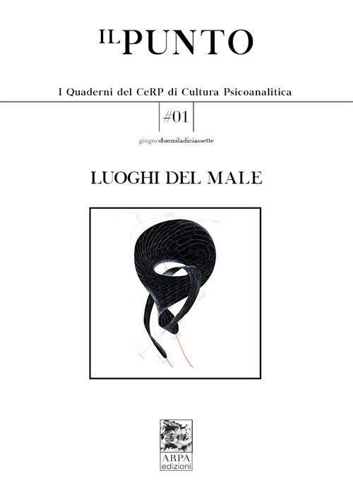 Ilpunto. Quaderni del CeRP di cultura psicoanalitica. Vol. 1: Luoghi del male