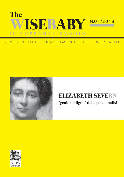 The wise baby. Il poppante saggio. Rivista del rinascimento ferencziano. Vol. 1: Elizabeth Severn «genio maligno» della psicoanalisi