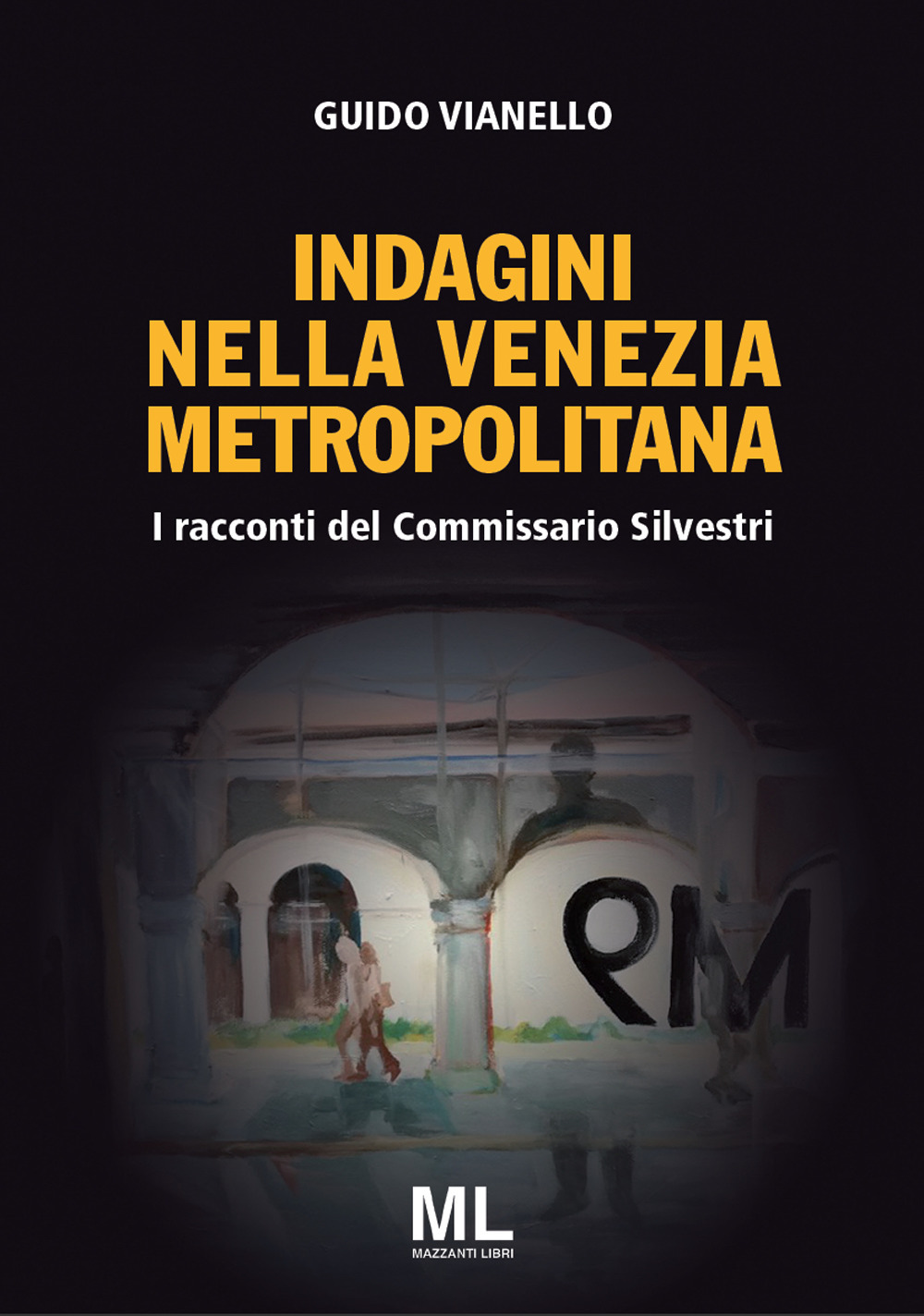 I racconti del commissario Silvestri. Indagini nella Venezia metropolitana