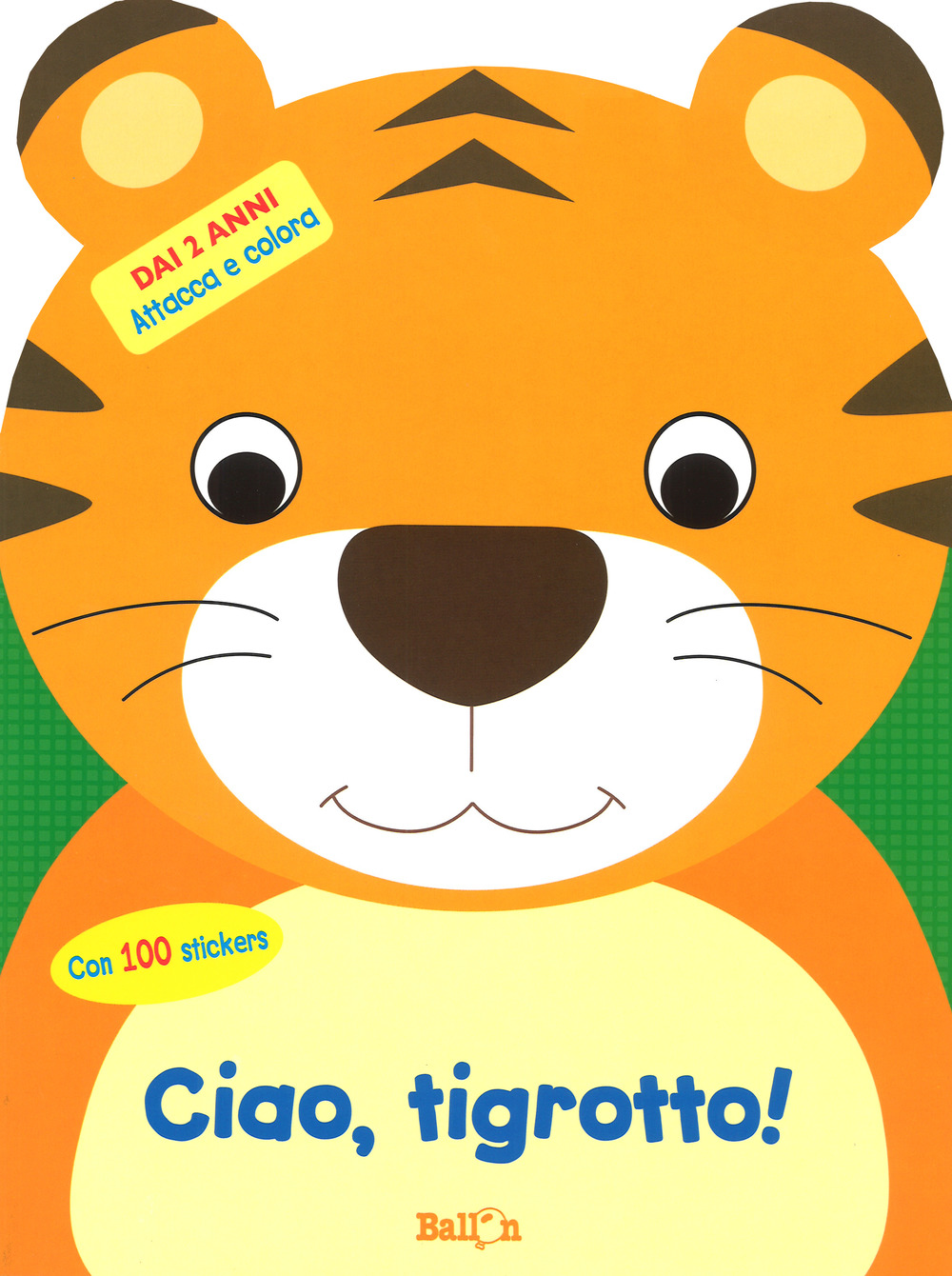 Ciao, tigrotto! Attacca e colora. Con adesivi