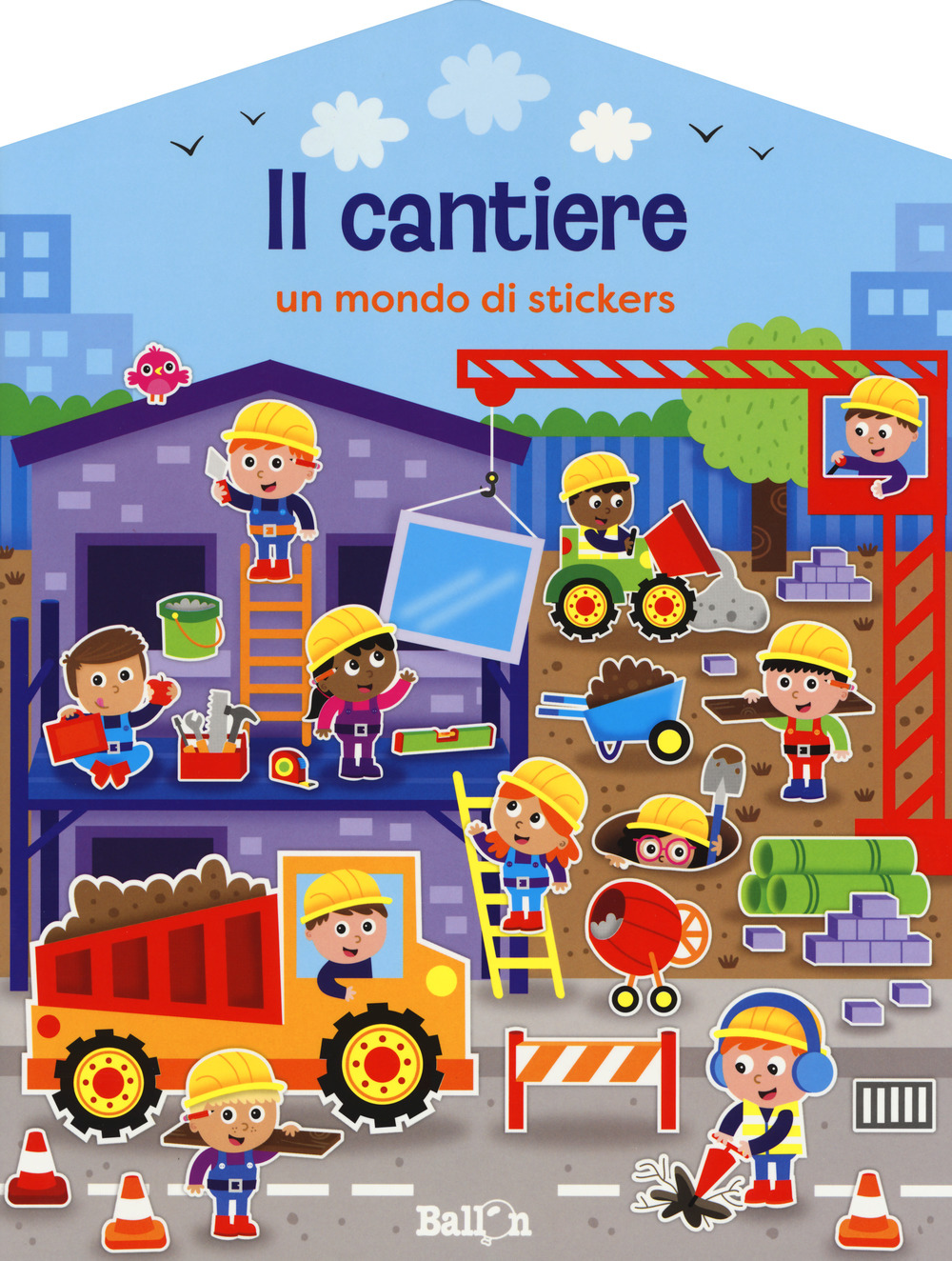 Il cantiere. Un mondo di stickers. Con adesivi