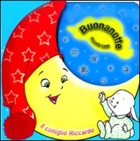 Il conoglio Riccardo. Buonanotte piccola luna