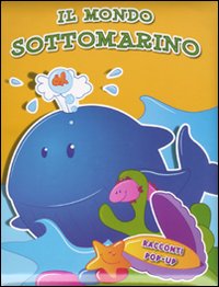 Il mondo sottomarino. Libro pop-up