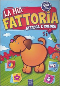 La mia fattoria. Attacca e colora. Con adesivi