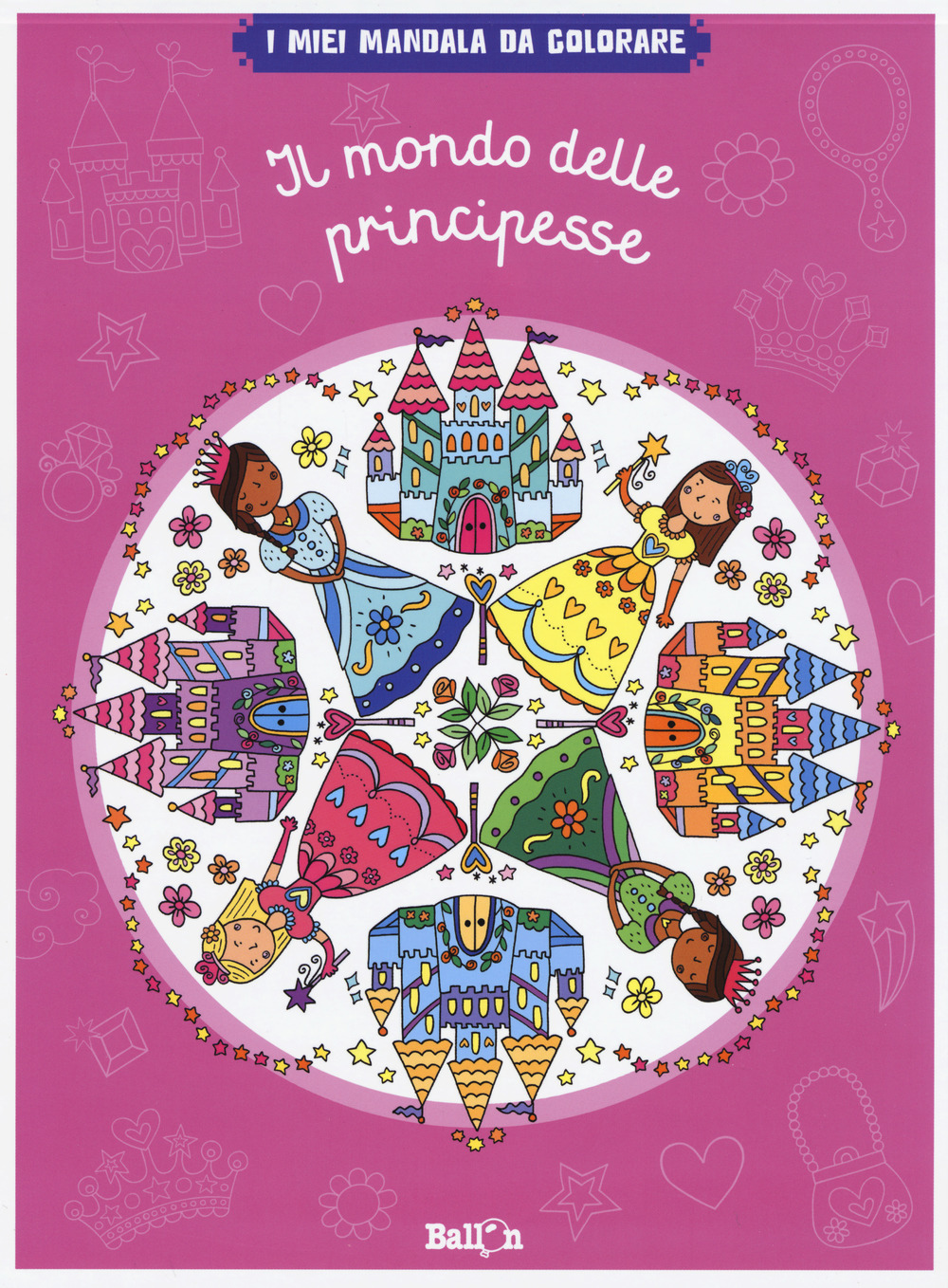 Il mondo delle principesse. I miei mandala da colorare