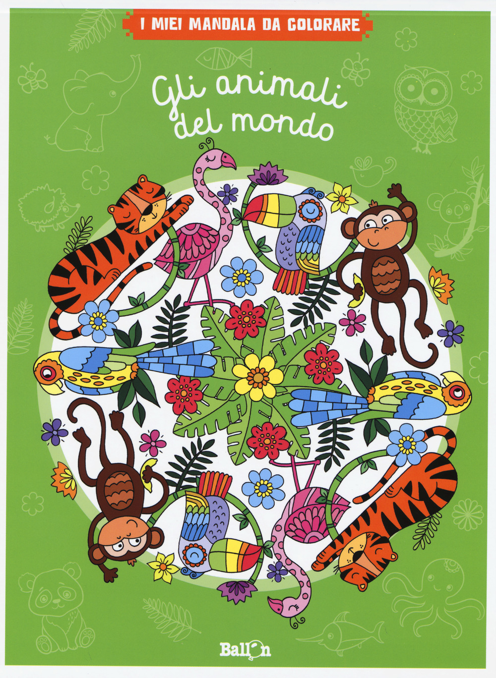 Gli animali del mondo. I miei mandala da colorare
