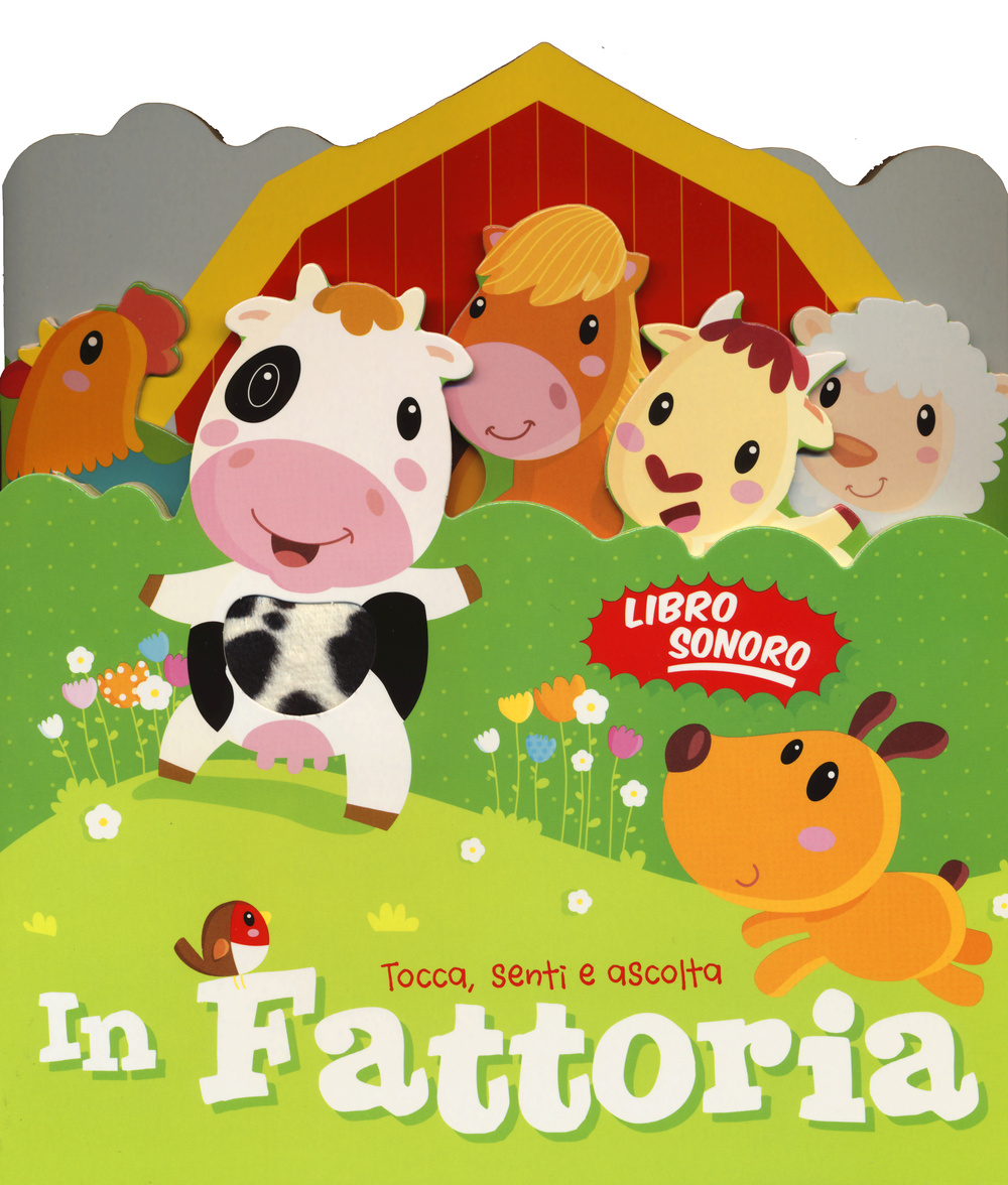 In fattoria. Tocca senti e ascolta. Libro sonoro