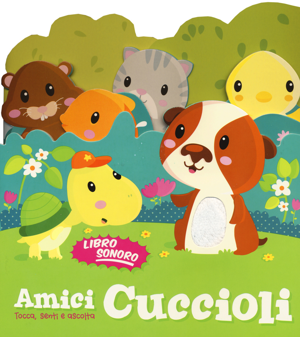 Amici cuccioli. Tocca senti e ascolta. Libro sonoro