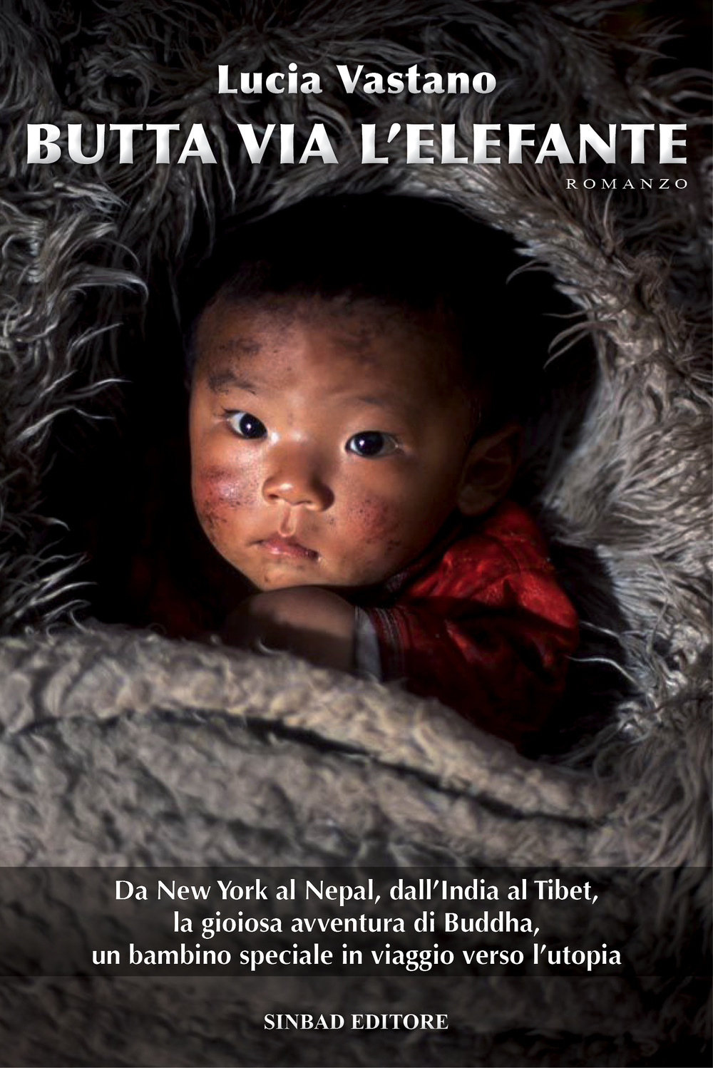 Butta via l'elefante. Da New York al Nepal, dall'India al Tibert, la gioiosa avventura di Buddha, un bambino speciale in viaggio verso l'utopia