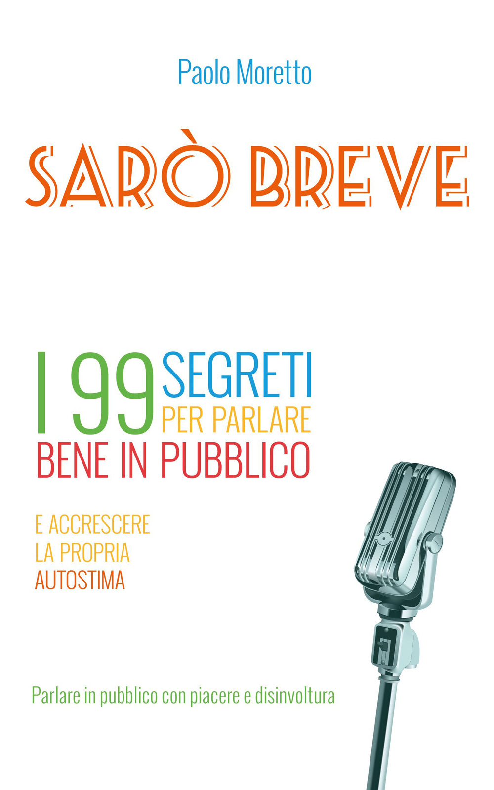 Sarò breve. I 99 segreti per parlare bene in pubblico e accrescere la propria autostima