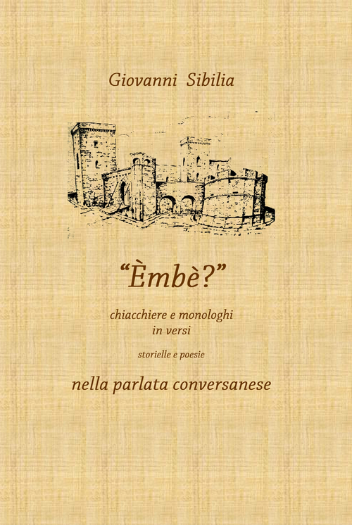 Embè. Chiacchiere e monologhi in versi. Storielle e poesie nella parlata conversanese