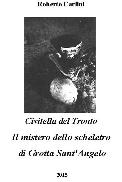 Civitella del Tronto. Il mistero dello scheletro di Grotta Sant'Angelo