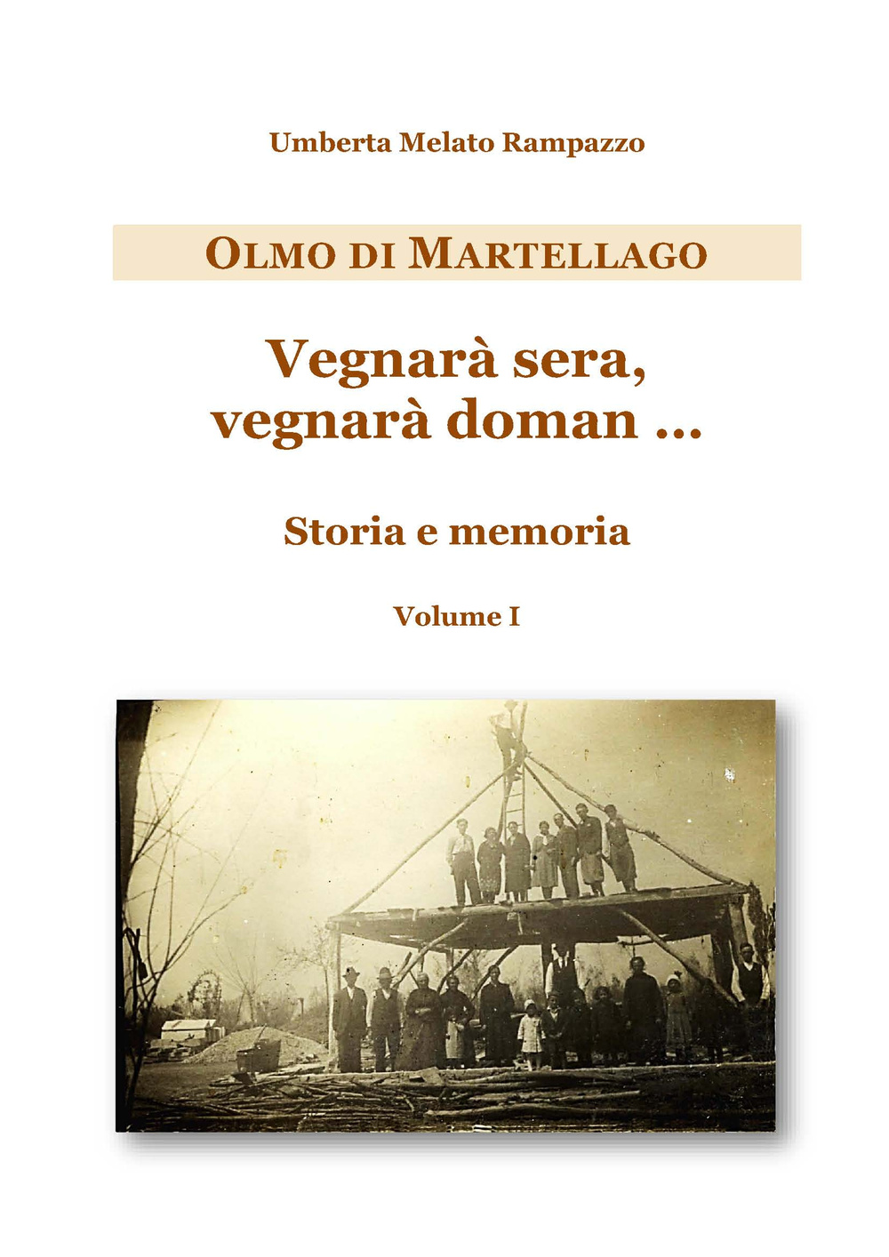 Olmo di Martellago. Vegnarà sera, vegnarà domani... Storia e memoria. Vol. 1
