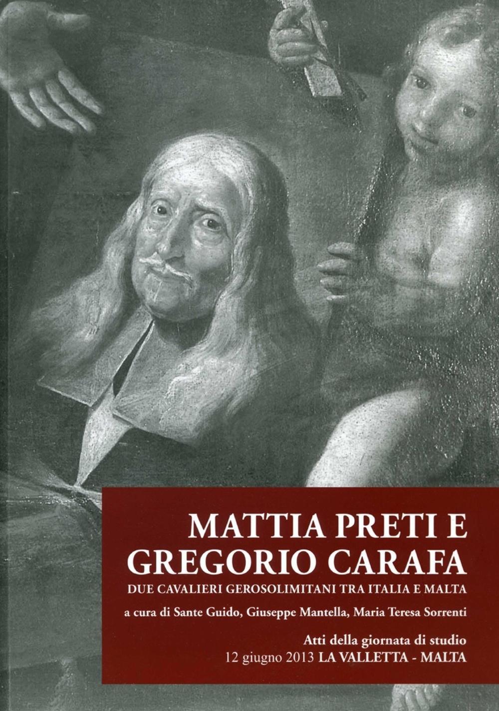 Mattia Preti e Gregorio Carafa. Due cavalieri gerosolimitani tra Italia e Malta