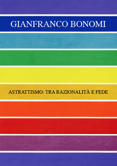 Gianfranco Bonomi. Astrattismo: tra razionalità e fede