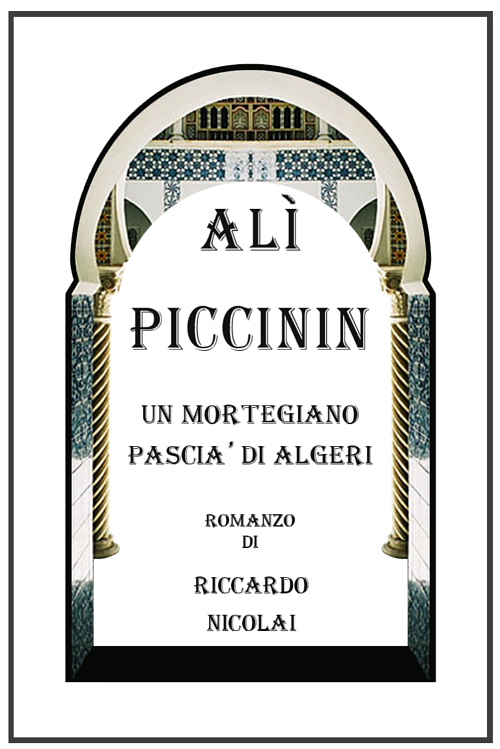 Alì Piccinin. Un Mortegiano Pascià di Algeri