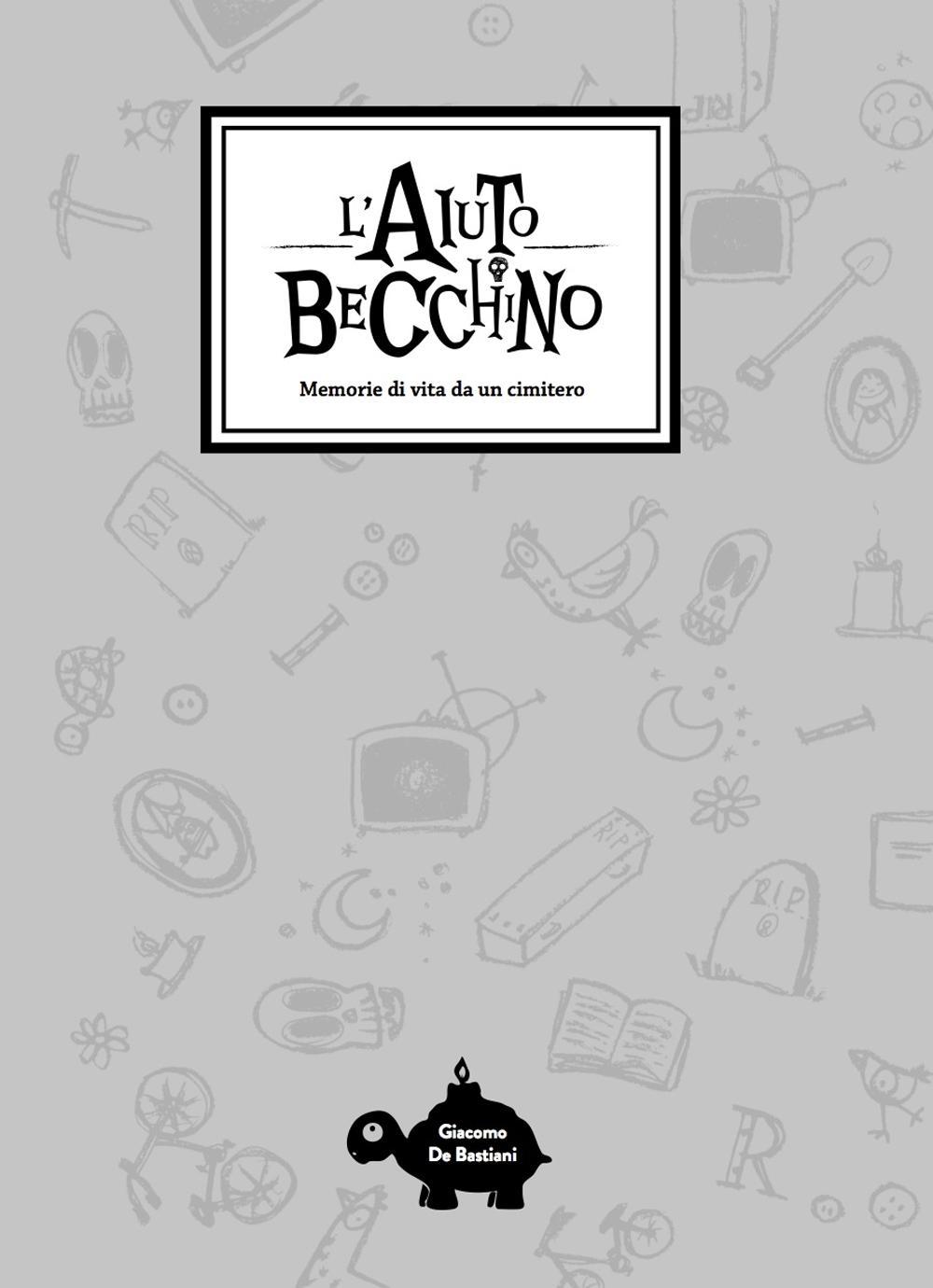 L'aiuto becchino. Memorie di vita da un cimitero