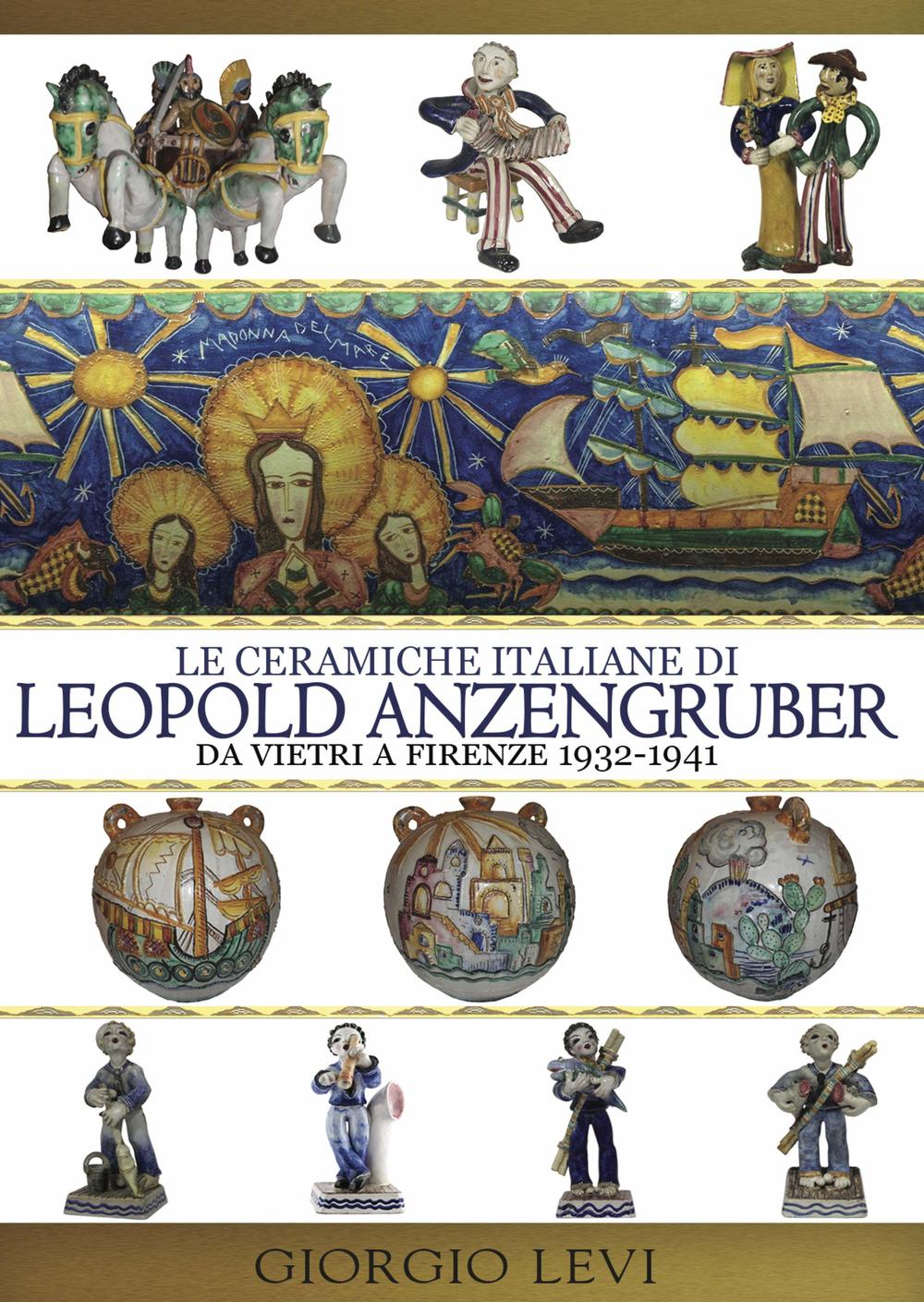 Le ceramiche italiane di Leopold Anzengruber. Da Vietri a Firenze 1932-1941