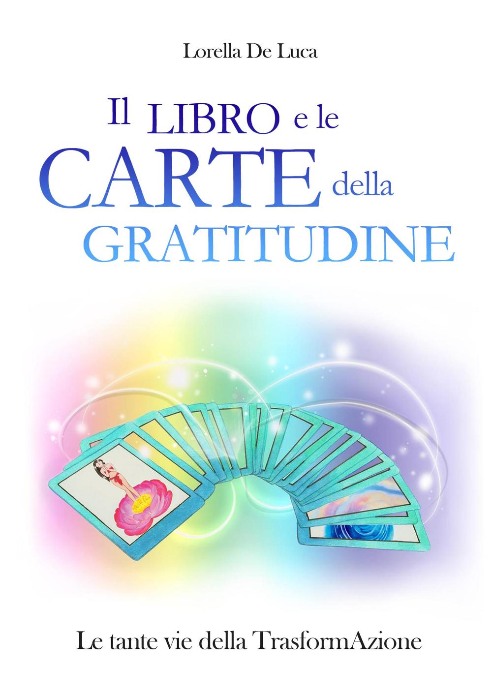Il libro e le carte della gratitudine. Le tante vie della trasformaAzione. Con 55 carte