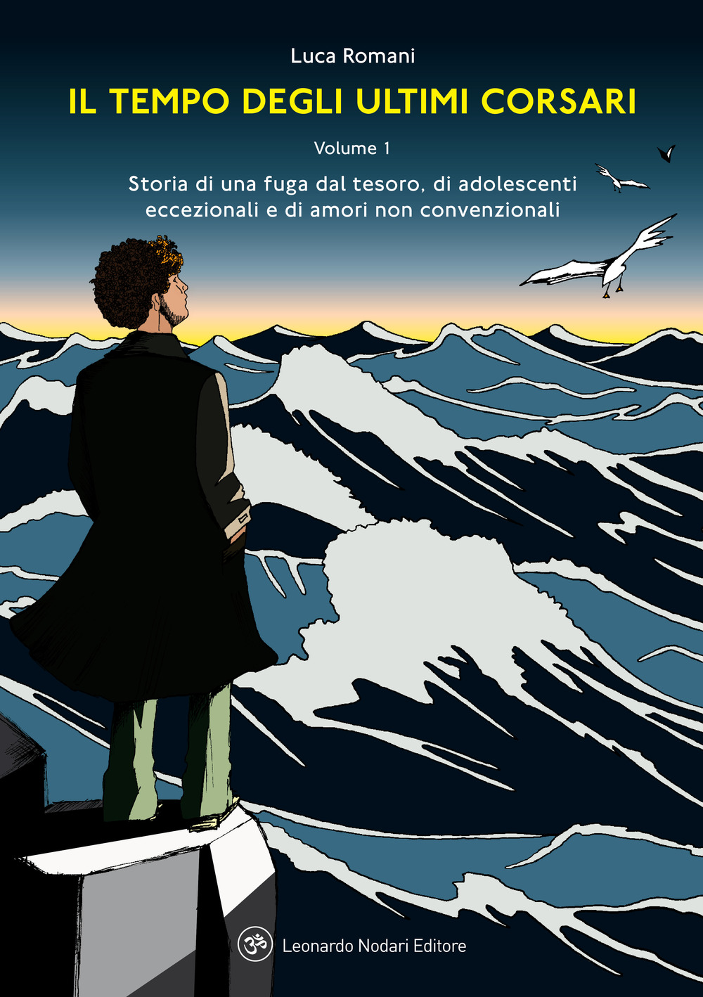 Il tempo degli ultimi corsari. Storia di una fuga dal tesoro, di adolescenti eccezionali e di amori non convenzionali. Vol. 1