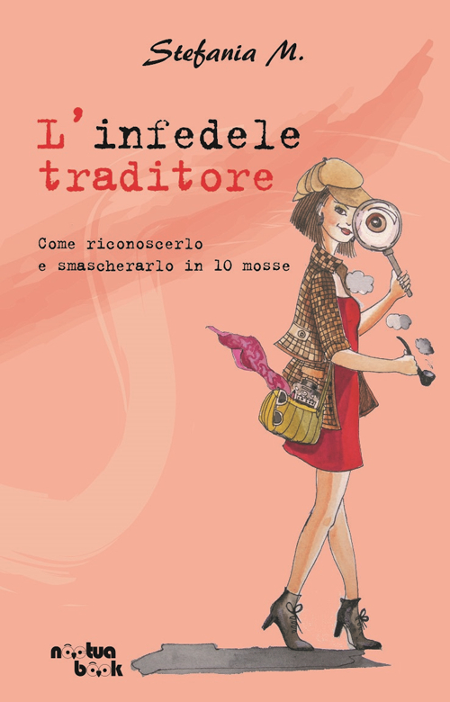 L'infedele traditore. Come riconoscerlo e smascherarlo in 10 mosse