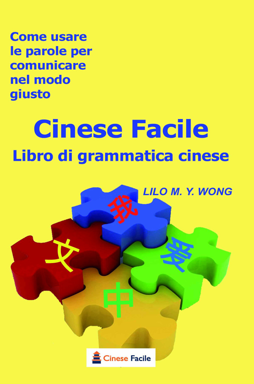 Cinese facile. Libro di grammatica cinese. Come usare le parole per comunicare nel modo giusto