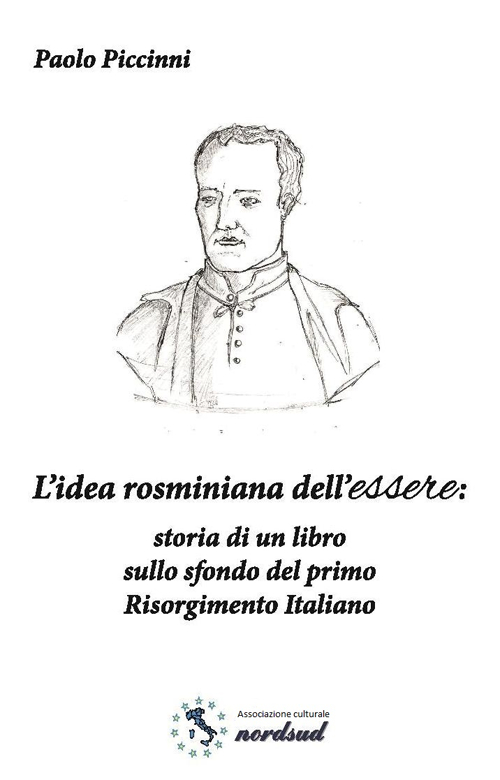 L'idea rosminiana dell'essere. Storia di un libro sullo sfondo del primo Risorgimento italiano