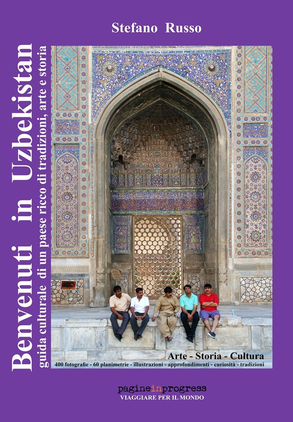 Benvenuti in Uzbekistan. Guida culturale di un paese ricco di tradizioni, arte e storia. Ediz. aggiornata 2023