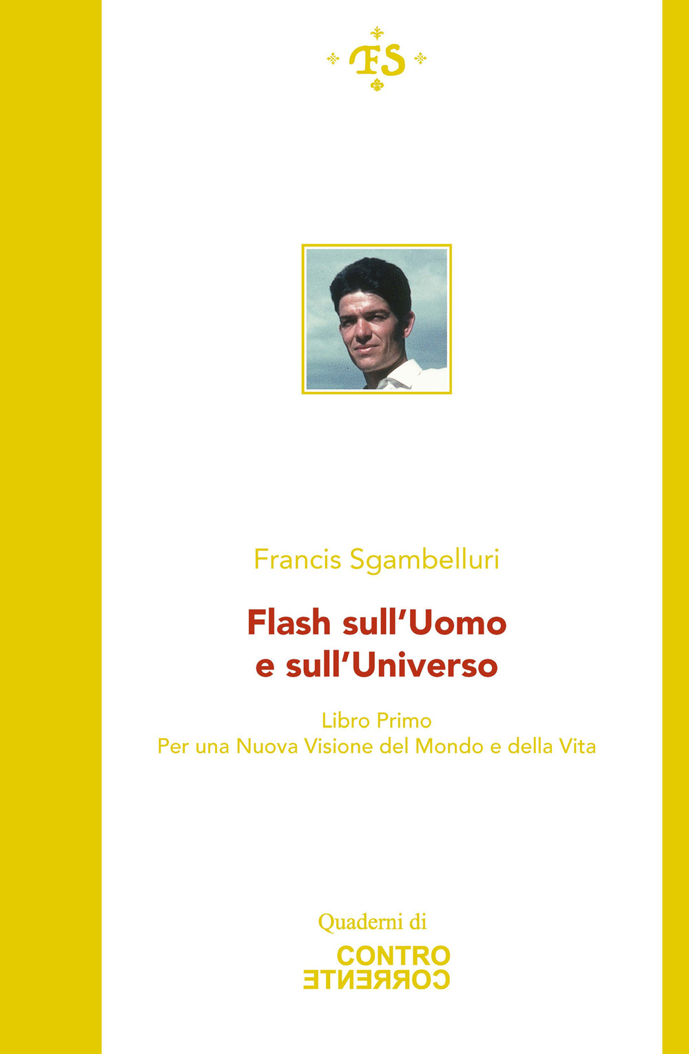 Flash sull'uomo e sull'universo. Per una Nuova visione del mondo e della vita. Vol. 1