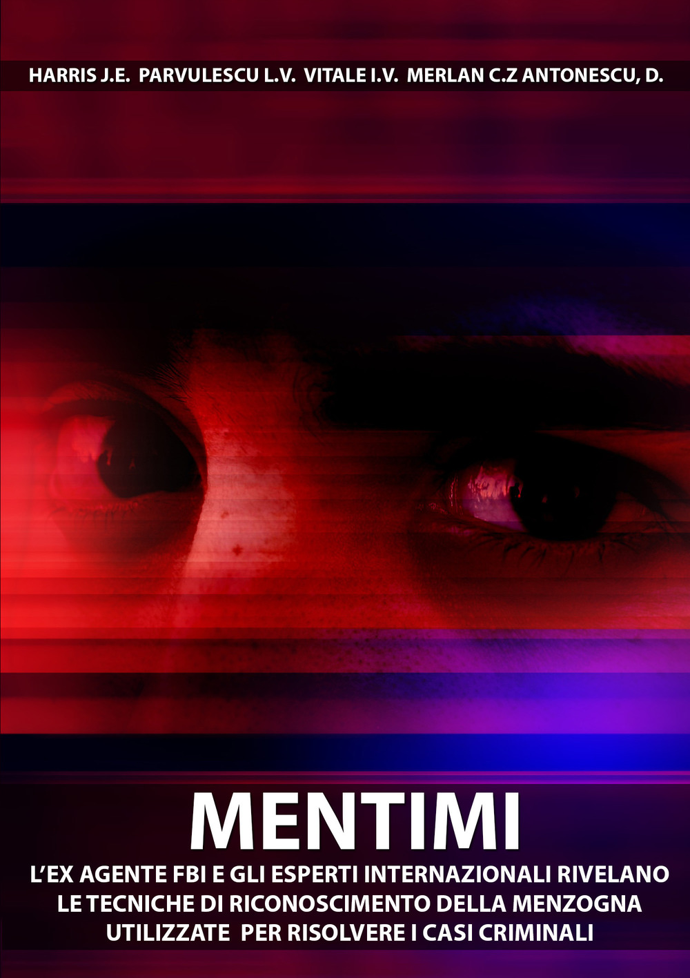 Mentimi. L'Ex Agente FBI e gli esperti internazionali rivelano le tecniche di riconoscimento della menzogna utilizzate per risolvere casi criminali