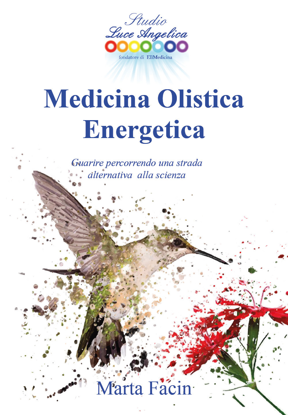 Medicina olistica energetica. Guarire percorrendo una strada alternativa alla scienza