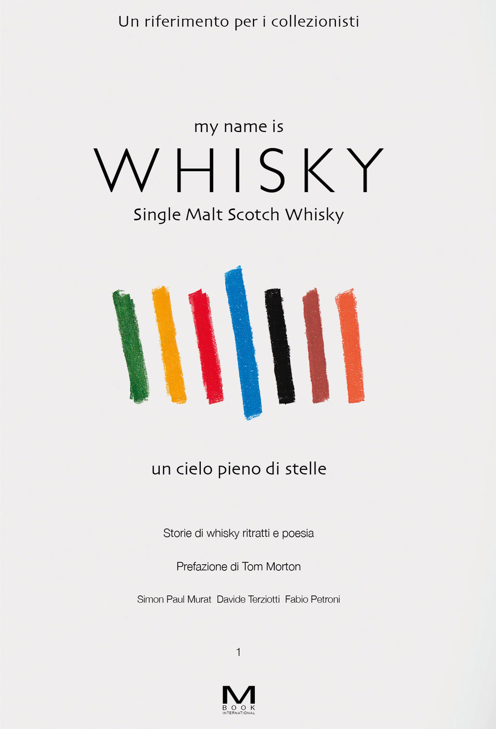 My name is whisky. Single malt scotch whisky. Un cielo pieno di stelle. Storie di whisky, ritratti e poesia. Vol. 1