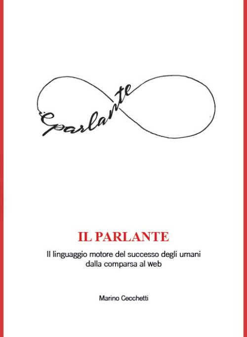 Il parlante. Il linguaggio motore del successo degli umani dalla comparsa al web