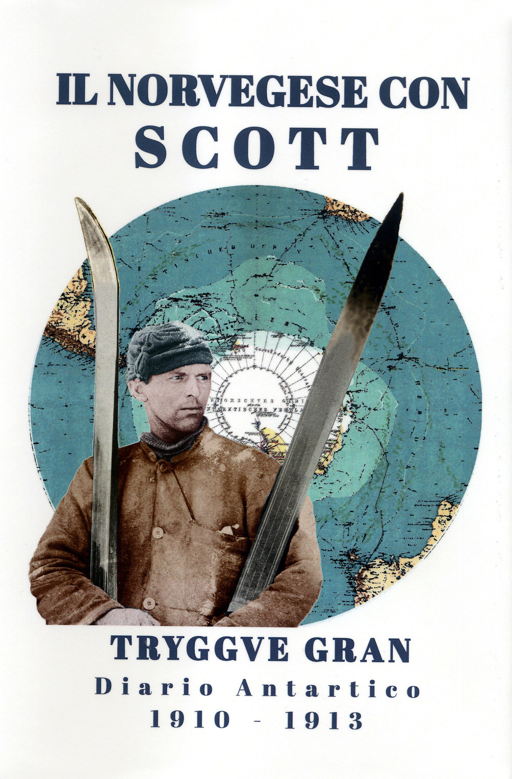 Il norvegese Scott. Il diario antartico di Tryggve Gran 1910-1913