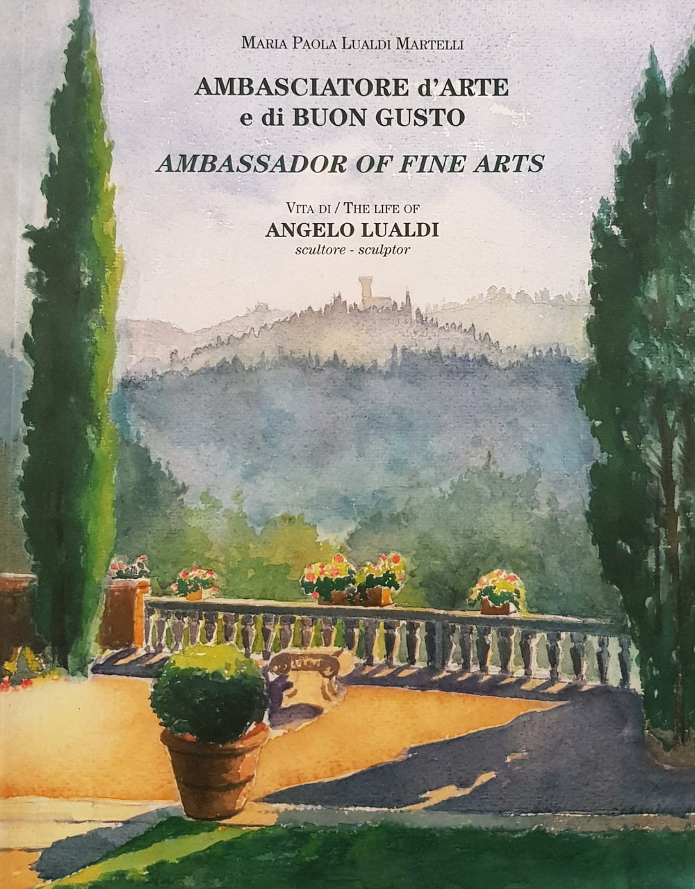 Ambasciatore d'arte e di buon gusto. Vita di Angelo Lualdi. Ediz. italiana e inglese