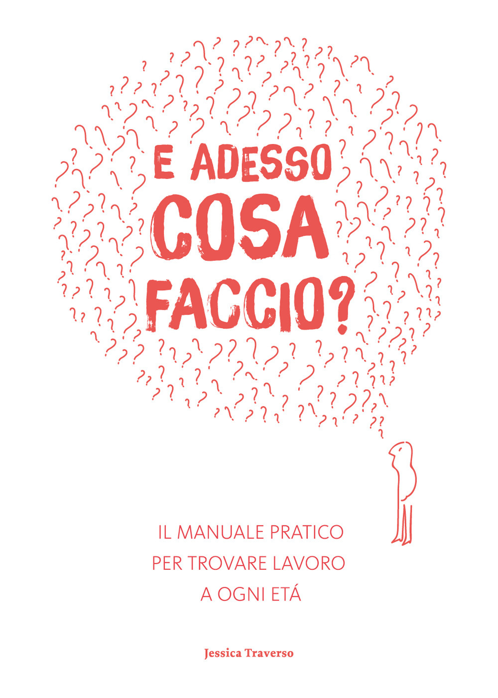 E adesso cosa faccio? Il manuale pratico per trovare lavoro ad ogni età