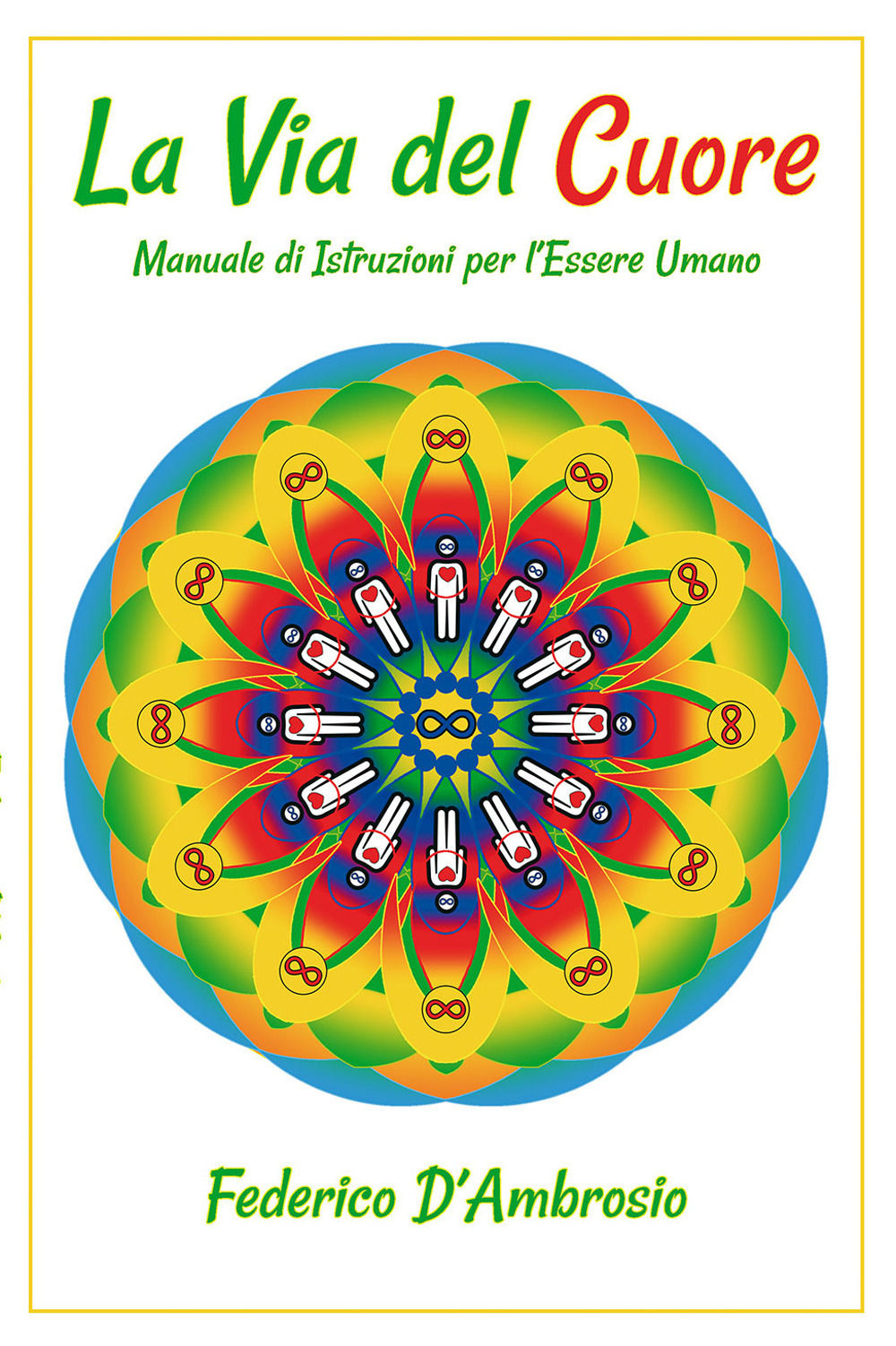 La via del cuore. Manuale di istruzioni per l'essere umano