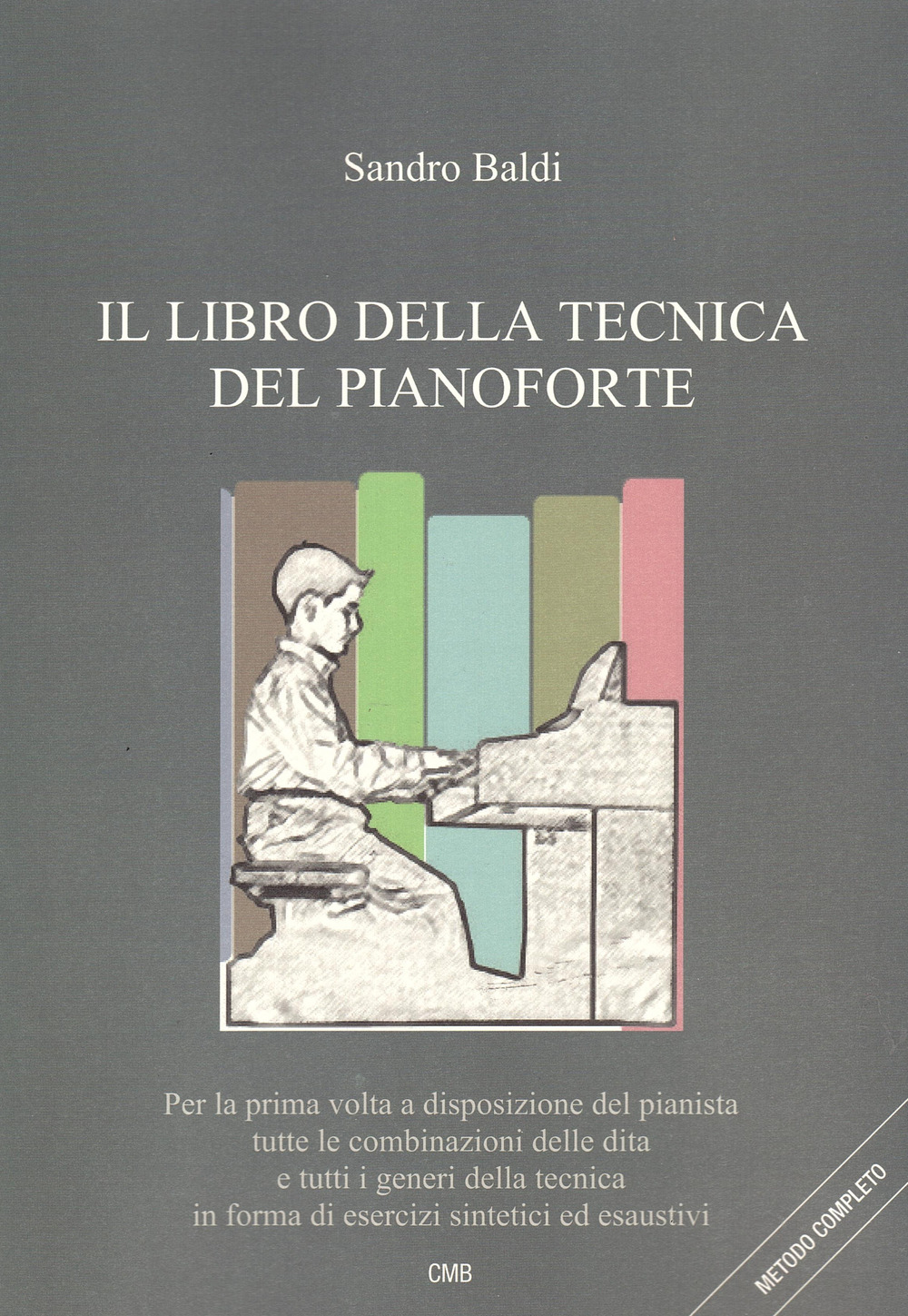 Il libro della tecnica del pianoforte. Metodo completo